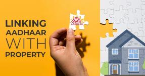 Linking Aadhaar with Property could be the Turning Point for Indian Real Estate